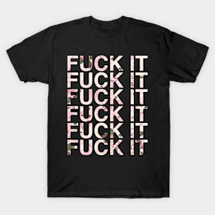Fuck It T-Shirt